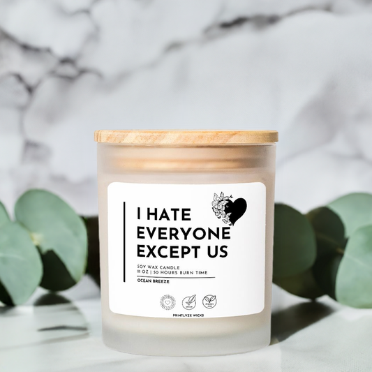 I Hate Everyone Except Us Candle Frosted Glass (Hand Poured 11 oz) - Printlyze