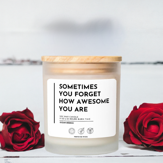 Sometimes You Forget How Awesome You Are Candle Frosted Glass (Hand Poured 11 oz) - Printlyze