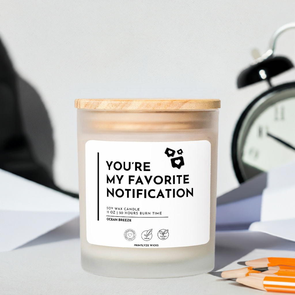 You're My Favorite Notification Candle Frosted Glass (Hand Poured 11 oz) - Printlyze